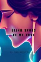 Blind Spot in My Love