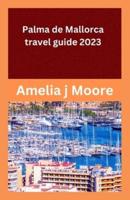 Palma De Mallorca Travel Guide 2023