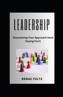 Leadership Discovering Your Approach (And Having Fun!)