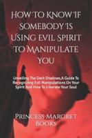 How To Know If Somebody Is Using Evil Spirit To Manipulate You