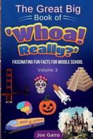The Great Big Book of 'Whoa! Really?' - Vol 3 - Trivia for Middle Schoolers