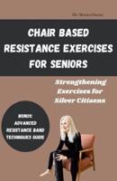 Chair Based Resistance Exercises for Seniors