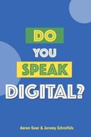 Do You Speak Digital?