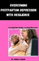 Overcoming Postpartum Depression With Resilience