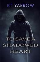 To Save a Shadowed Heart