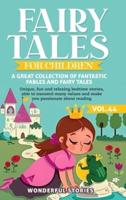 Fairy Tales for Children A Great Collection of Fantastic Fables and Fairy Tales. (Vol.44)
