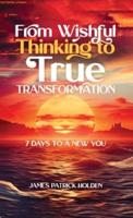 From Wishful Thinking To True Transformation