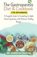 The Gastroparesis Diet & Cookbook For Beginners
