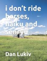 I Don't Ride Horses, Haiku and Senryu
