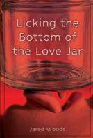 Licking the Bottom of the Love Jar