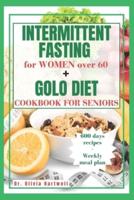 Intermittent Fasting for Women Over 60 + Golo Diet Cookbook for Seniors