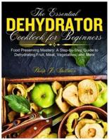 The Essential Dehydrator Cookbook for Beginners