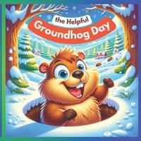 The Helpful Groundhog Day Children's Book