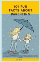 101 Fun Facts About Parenting