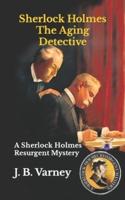Sherlock Holmes The Aging Detective