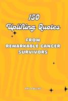150 Uplifting Quotes from Remarkable Cancer Survivors