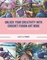 Unlock Your Creativity With Crochet Fusion Art Book