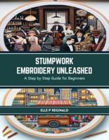 Stumpwork Embroidery Unleashed