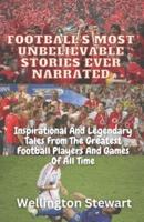 Football's Most Unbelievable Stories Ever Narrated
