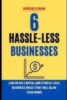 6 Hassle-Less Businesses