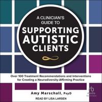 A Clinician's Guide to Supporting Autistic Clients