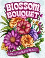 Blossom Bouquet Flowers Coloring Book for Adults