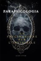 Parapsicologia La Fascinazione Per l'Invisibile