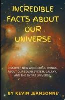 Incredible Facts About Our Universe
