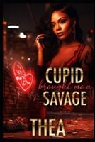 Cupid Brought Me A Savage