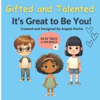 Gifted and Talented It's Great to Be You!