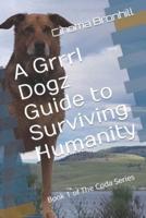 A Grrrl Dogz Guide to Surviving Humanity