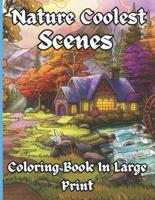Nature Coolest Scenes Coloring Book In Large Print