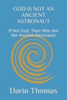 God Is Not an Ancient Astronaut