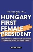 The Rise and Fall of Hungary First Female President