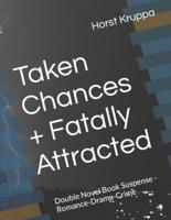 Taken Chances + Fatally Attracted