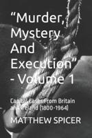"Murder, Mystery And Execution" - Volume 1