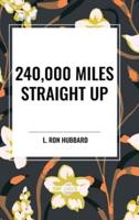 240,000 Miles Straight Up