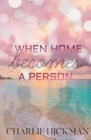 When Home Becomes A Person