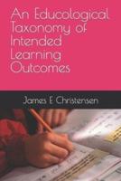 An Educological Taxonomy of Intended Learning Outcomes