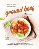 How to Love and Prepare Ground Beef Cookbook