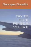 Try to Fly III, Pense a Voler III