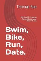 Swim, Bike, Run, Date...