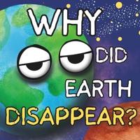 Why Did Earth Disappear?
