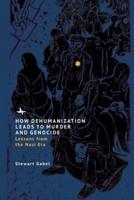 How Dehumanization Leads to Murder and Genocide