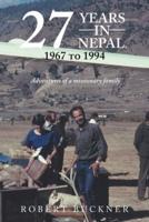 27 YEARS IN NEPAL, 1967 to 1994 Adventures of a Missionary Family