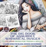 The Thick Book of Absurdly Whimsical Images: A Coloring Book for Teens & Adults