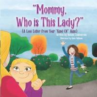 Mommy, Who Is This Lady?: A Love Letter From Your "Kind Of" Aunt