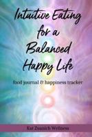 Intuitive Eating for a Balanced Happy Life: food journal & happiness tracker