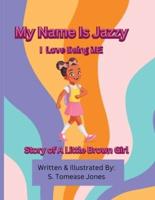 My Name Is Jazzy I Love Being ME