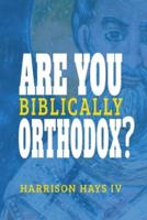 Are You (Biblically) Orthodox?